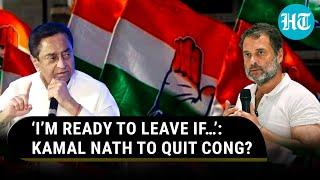 Kamal Nath’s Googly To Congress After Denying Switch To BJP Rumours ‘Ready To Leave If…’  Watch