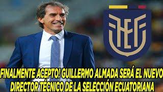 FINALMENTE ACEPTO GUILLERMO ALMADA SERÁ EL NUEVO DIRECTOR TÉCNICO DE LA SELECCIÓN ECUATORIANA