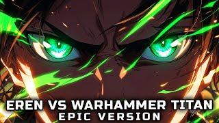 Eren vs Warhammer Titan Theme - EPIC VERSION Attack On Titan Soundtrack