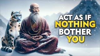 ACT AS IF NOTHING BOTHERS YOU  This is very POWERFUL  Buddhism