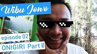 Wibu Jowo - Onigiri Part II - Episode 2