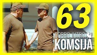 DOBRO JUTRO KOMŠIJA - EPIZODA 63