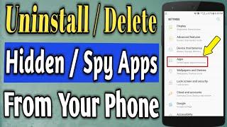 How to Uninstall or delete Hidden Apps  Delete Spying apps from your phone