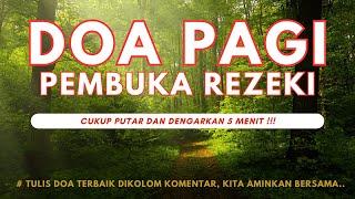 DOA PAGI PEMBUKA PINTU REZEKI PENGHAPUS DOSA PELANCAR USAHA Cukup putar 5 menit