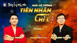 Tiên Nhân Chỉ Lộ 2024  KTQG Phí Mạnh Cường vs Tạ Thịnh  Vòng 1 cờ 20p+10s chạm 25