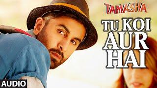 Tu Koi Aur Hai FULL AUDIO Song  Tamasha  Ranbir Kapoor Deepika Padukone  T-Series