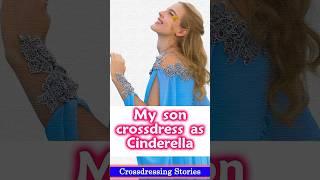 Mother and Son Crossdressing Journey My Son Crossdresses as Cinderella  Crossdressing Story