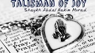 Talisman of Joy - Shaykh Abdal Hakim Murad - HD