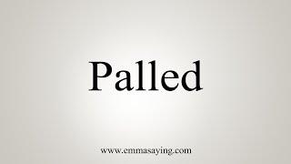 How To Say Palled