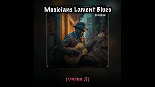 “Musicians Lament Blues” A blues song about the difficulties of working as a Blues musician.