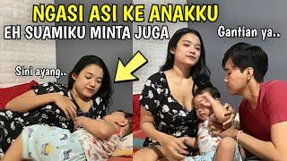 NGASI ASI KE ANAKKU EH SUAMIKU MINTA JUGA 