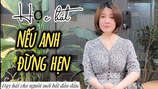 Học hát NẾU ANH ĐỪNG HẸN - st Lê Dinh Thanh Nhạc Phạm Hương- Dạy hát cho người mới bắt đầu.