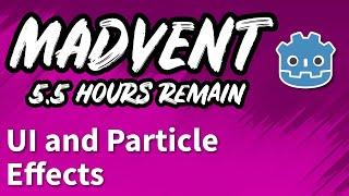 MADVENT Day #23  UI + Particle Effects 5 Hour Special Part 2