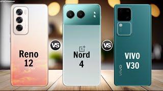 OPPO Reno 12 5g vs OnePlus Nord 4 vs VIVO V30 5g  Full Comparison
