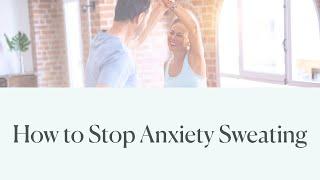 How to Stop Anxiety Sweating