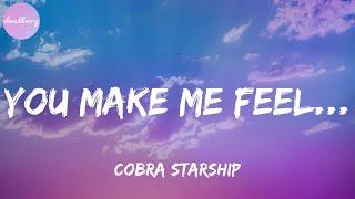 Cobra Starship - You Make Me Feel... feat. Sabi Lyrics