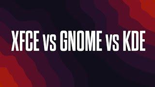 Linux Desktop Environments XFCE vs GNOME vs KDE