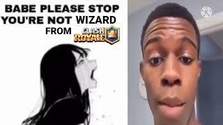 babe please stop youre not wizard from clash royale