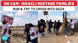 Israeli Hostage Families Breach Gaza Fence As Netanyahu Fails To Crack Deal With Hamas  Tel Aviv