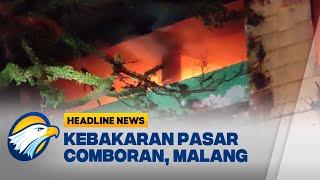 HEADLINE NEWS 139 - Pasar Comboran Malang Terbakar