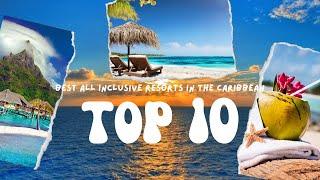 10 Best All Inclusive Resorts In The Caribbean For Your Next Caribbean Vacation