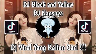 DJ BLACK AND YELLOW REMIX DJ NANSUYA VIRAL TIK TOK TERBARU 2023 YANG KALIAN CARI  DJ NANSUYA
