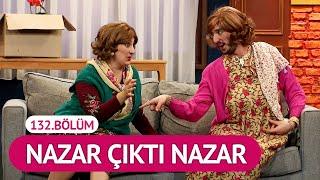 Nazar Çıktı Nazar 132.Bölüm - Çok Güzel Hareketler 2