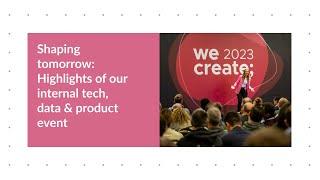 Shaping tomorrow at we.create 2023 Highlights of our internal tech data & product event