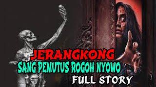 JERANGKONG SANG PEMUTUS ROGOH NYOWO FULL STORY