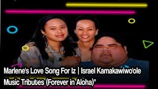 Marlenes Love Song For Iz  Israel Kamakawiwoole Music Tributes Forever in Aloha