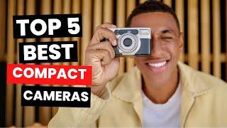 Top 5 BEST Compact Cameras 2024