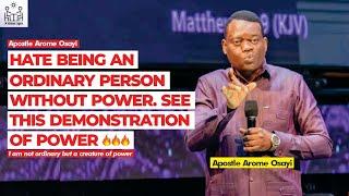 HATE BEING AN ORDINARY PERSON WITHOUT POWER  SEE THIS APOSTLE AROME OSAYIS DEMONSTRATION OF POWER 