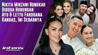 Nikita Mirzani Ungkap Diduga Ayu Ting Ting & Lettu Fardhana Kandas  Intens Investigasi  Eps 3958