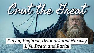 Cnut The Great King of England Denmark and Norway Life Death and Burial