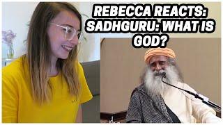 Rebecca Reacts Sadhguru What Is God?