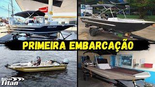 PRIMEIRA EMBARCAÇÃO ? QUAL A MELHOR