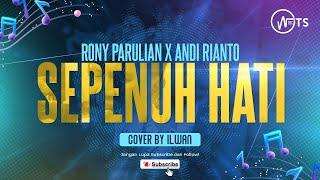 Rony Parulian x Andi Rianto - Sepenuh Hati Cover by Ilwan Permana