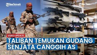 Pukulan Telak bagi AS Taliban Temukan Gudang Berisi Senjata Canggih Mereka