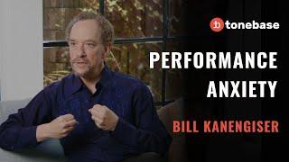 Dealing with Performance Anxiety  Bill Kanengiser Interview