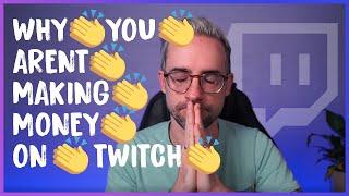 Make Money on Twitch  Why You ARENT Making Money #realtalk