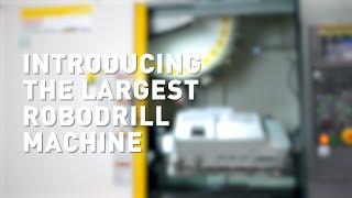 The largest ROBODRILL machine