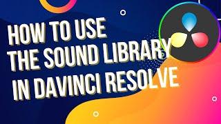 How to use the Davinci Resolve Sound Library