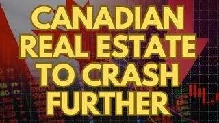 WARNING Canadian Real Estate To Crash Further Down
