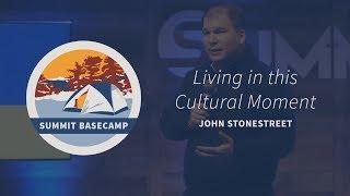 Living in this Cultural Moment - John Stonestreet