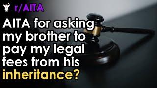 AITA for asking my brother to pay my legal fees from his inheritance?