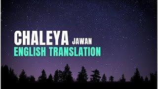 CHALEYA lyrics - ENGLISH TRANSLATION - Anirudh Ravichander - Arijit Singh - Shilpa Rao - Kumaar