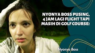 NYONYA BOSS PUSING 4 JAM LAGI FLIGHT TAPI MASIH DI GOLF COURSE  NYONYA BOSS 23121 P1