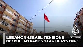 Hezbollah raises flag of revenge in southern Lebanon signalling a response to Israels actions