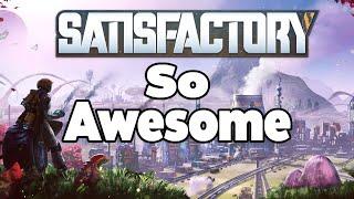 Why Is Satisfactory SO AWESOME?