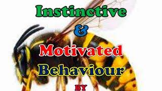 INSTINCTIVE BEHAVIOUR & MOTIVATED BEHAVIOUR